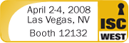 Visit us at Booth 12132 at ISC West 2008